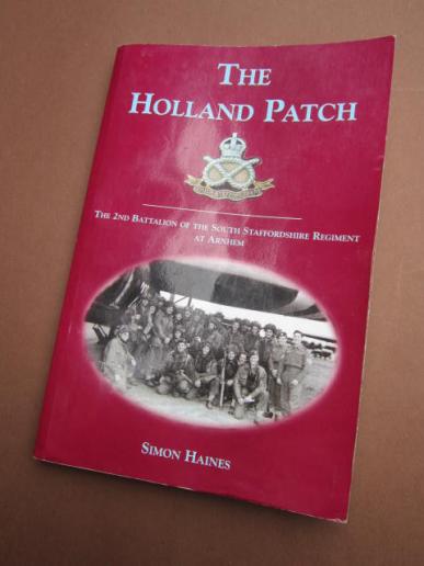 Out of Print book : The Holland Patch The 2nd Battalion of the South Staffordshire Regiment at Arnhem by Simon Haines