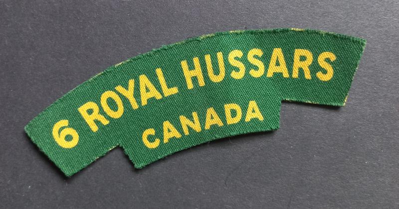 A superb Canadian (made by Calico Printers) 6 Royal Hussars printed shoulder title